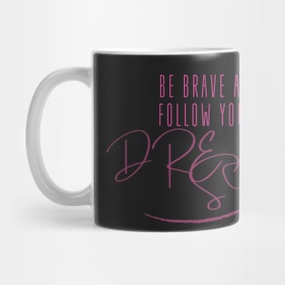 Be brave and Follow Your Dreams Mug